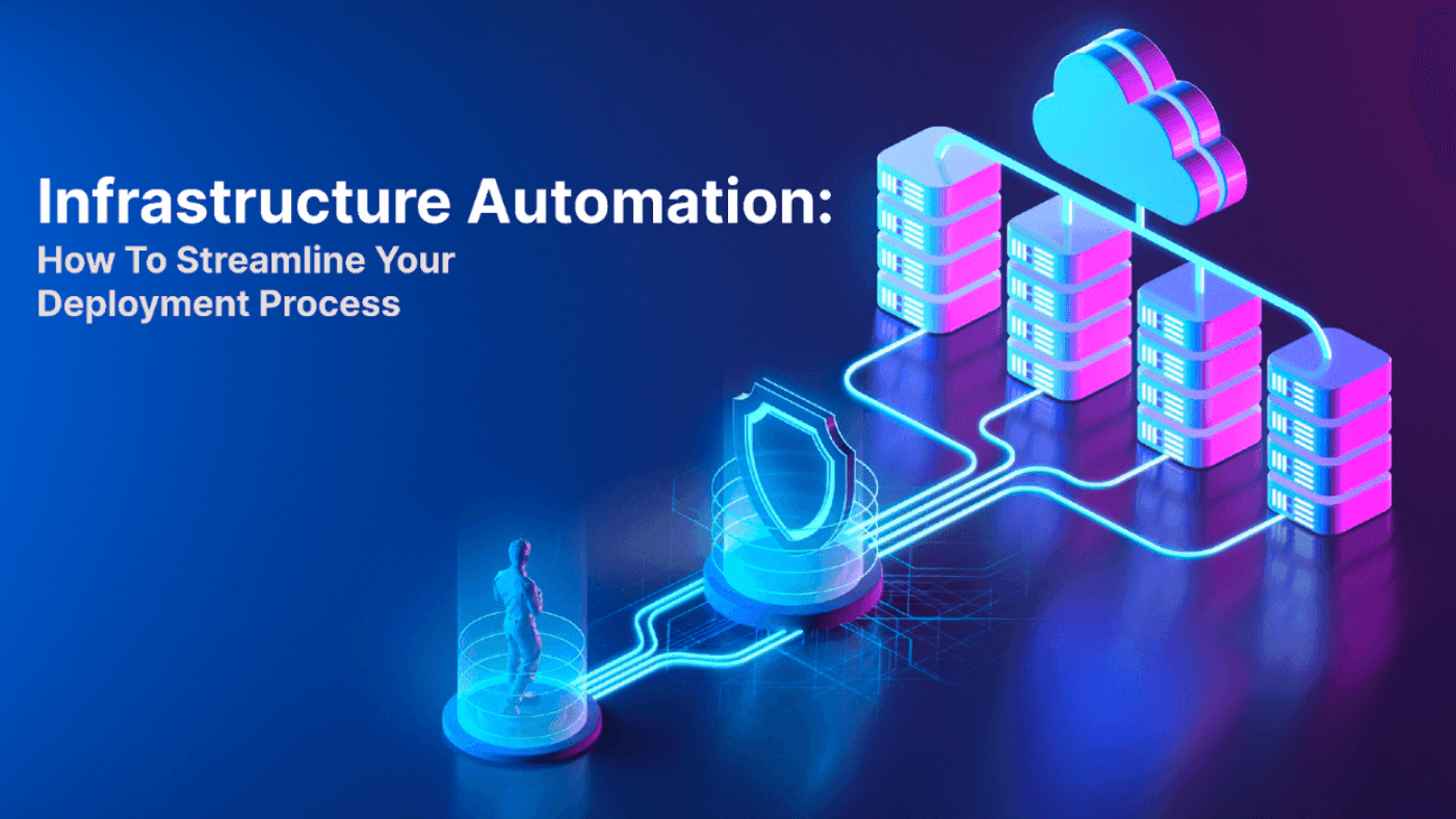 Infrastructure Automation: How To Streamline Your Deployment Process