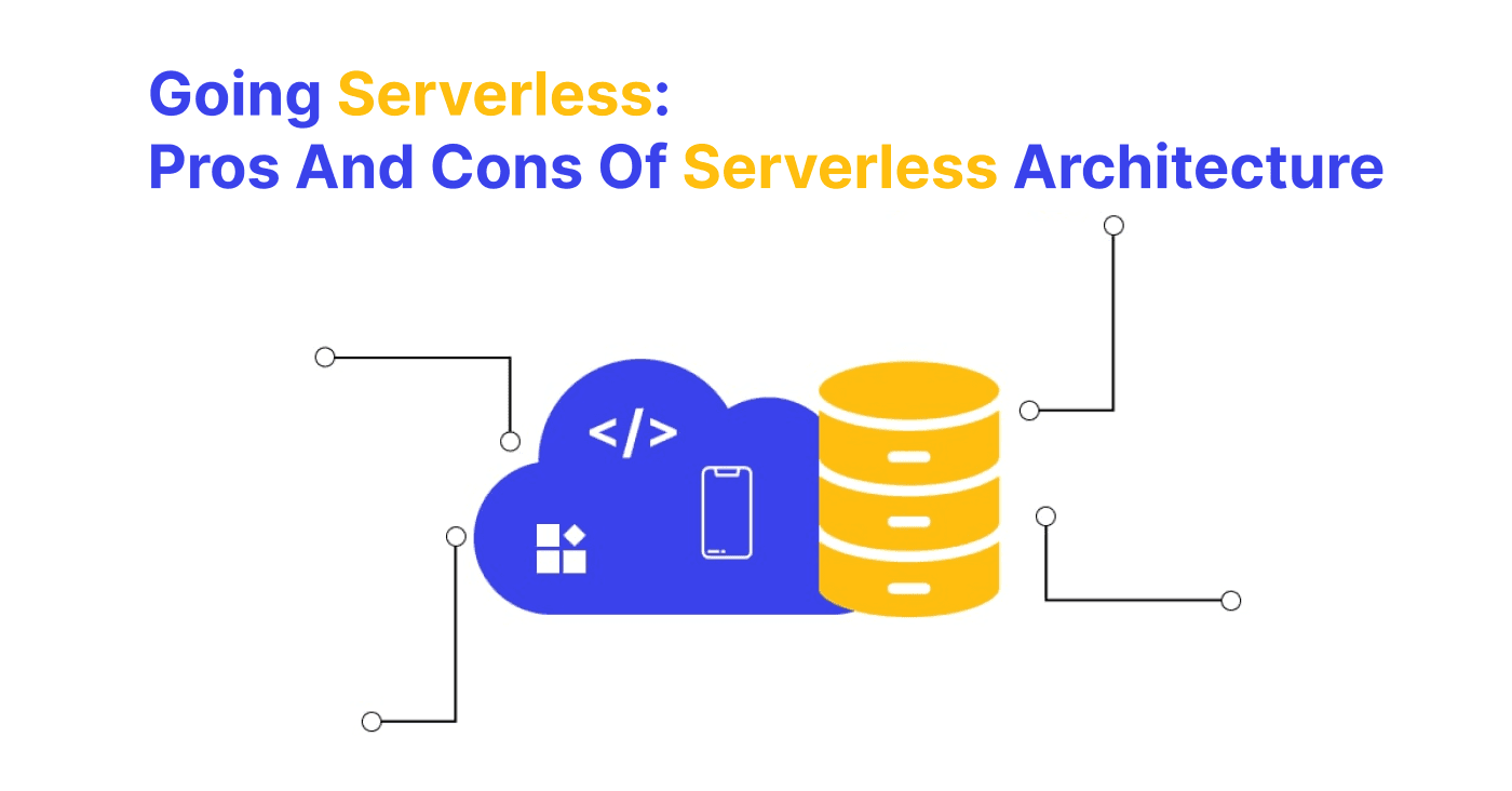 Going Serverless: Pros And Cons Of Serverless Architecture