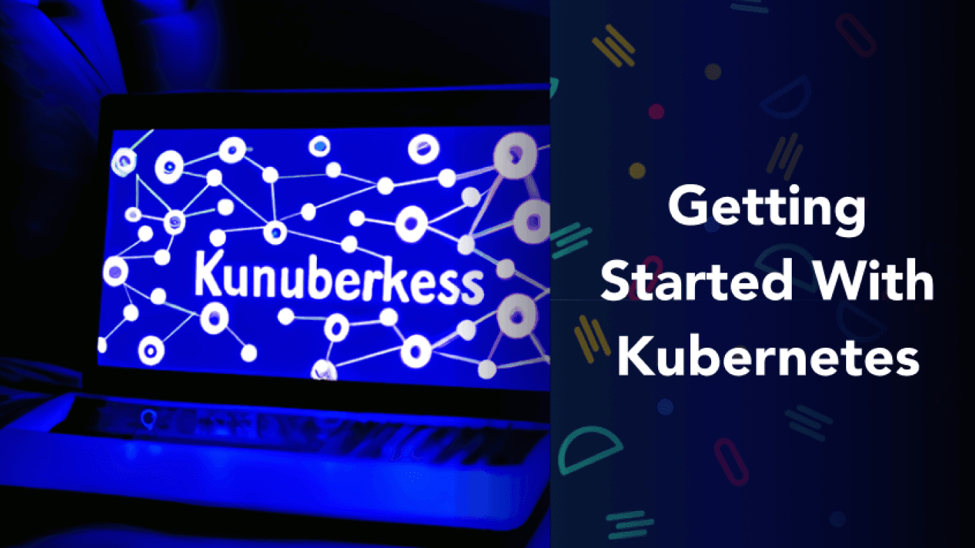 Getting Started With Kubernetes: An Introduction To K8S